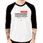 Camiseta Raglan A língua portuguesa é muito difícil, prefiro a sua Manga 3/4 - Foca na Moda