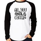 Camiseta Raglan All You need is coffee Manga Longa - Foca na Moda