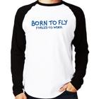 Camiseta Raglan Born to fly - Forced to work Manga Longa - Foca na Moda