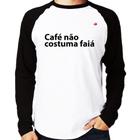 Camiseta Raglan Café não costuma faiá Manga Longa - Foca na Moda