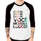 Camiseta Raglan Cale-se, você me deixa louco! Manga 3/4 - Foca na Moda