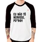 Camiseta Raglan Eu não tô nervoso, po*r@! Manga 3/4 - Foca na Moda