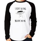 Camiseta Raglan I hope Aliens Believe In Me Manga Longa - Foca na Moda