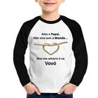 Camiseta Raglan Infantil Amo o Papai, Não vivo sem a Mamãe mas me amarro na Vovó Manga Longa - Foca na Moda