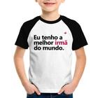 Camiseta Raglan Infantil Eu tenho a melhor irmã do mundo - Foca na Moda