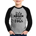 Camiseta Raglan Infantil Life Is Better With Dogs Manga Longa - Foca na Moda