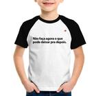 Camiseta Raglan Infantil Não faça agora o que pode deixar pra depois - Foca na Moda