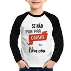 Camiseta Raglan Infantil Se não for pra causar eu nem vou Manga Longa - Foca na Moda