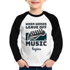 Camiseta Raglan Infantil When words leave off music begins Manga Longa - Foca na Moda