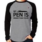 Camiseta Raglan My pen is bigger than yours Manga Longa - Foca na Moda