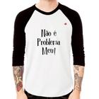 Camiseta Raglan Não é problema meu! Manga 3/4 - Foca na Moda