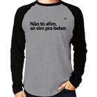 Camiseta Raglan Não tô afim, só vim pra beber Manga Longa - Foca na Moda