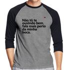 Camiseta Raglan Não tô te ouvindo bem, fala mais perto da minha boca Manga 3/4 - Foca na Moda