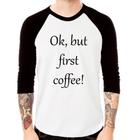 Camiseta Raglan OK, but first coffee! Manga 3/4 - Foca na Moda