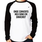 Camiseta Raglan Onde converto meu sono em dinheiro Manga Longa - Foca na Moda