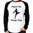 Camiseta Raglan Papai Faz Muay Thai Manga Longa - Foca na Moda