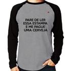 Camiseta Raglan Pare de ler e me pague uma cerveja Manga Longa - Foca na Moda