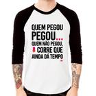 Camiseta Raglan Quem pegou, pegou Manga 3/4 - Foca na Moda