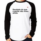 Camiseta Raglan Saudade do que a gente não viveu ainda Manga Longa - Foca na Moda