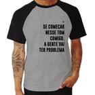 Camiseta Raglan Se começar nesse tom comigo a gente vai ter problema - Foca na Moda