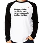 Camiseta Raglan Se quer cuidar da minha vida comece pagando minhas contas Manga Longa - Foca na Moda