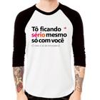 Camiseta Raglan Tô ficando sério mesmo só com você Manga 3/4 - Foca na Moda