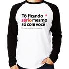 Camiseta Raglan Tô ficando sério mesmo só com você Manga Longa - Foca na Moda