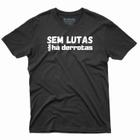 Camiseta Sem Lutas não há derrotas