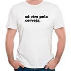 Camiseta só vim pela cerveja frase divertida carnaval