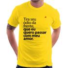 Camiseta Tira seu ódio da frente que eu quero passar com meu amor - Foca na Moda