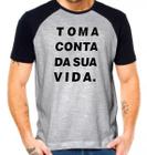 Camiseta toma conta da sua vida camisa divertida frase