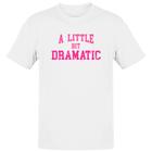 Camiseta Unissex A little bit dramatic rosa