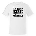 Camiseta Unissex Se tudo der certo hoje