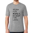 Camiseta Work for money, design for love - Foca na Moda