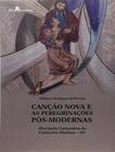 Cancao Nova E As Peregrinacoes Pos-Modernas - PACO EDITORIAL