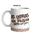 Caneca 325ml Flork Páscoa As calorias da Páscoa não contam!