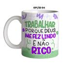 Caneca 325ml Flork Trabalhar porque Deus me fez linda e não