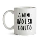 Caneca A Vida Não É Só Boleto