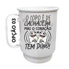 Caneca Alumínio 500ml O copo é de cachaceira, mas o coração tem dono!