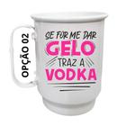 Caneca Alumínio 500ml Se for me dar gelo traz a vodka