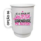 Caneca Alumínio 500ml Se o amor me rejeita, o Carnaval me aceita!