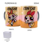 Caneca As Meninas Superpoderosas Lindinha Florzinha Docinho