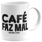 Caneca café faz mal quando falta presente coffee lover - Mago das Camisas