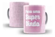 Caneca Cerâmica Batizado Super Dinda Rosa Presente 0007