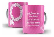 Caneca Cerâmica Dia Da Mulher Floral Frase Bela Rosa 3700