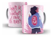 Caneca Cerâmica Dia Da Mulher Lugar Onde Ela Quiser 10661