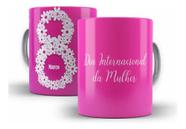 Caneca Cerâmica Dia Internacional Da Mulher Março Rosa 1156