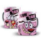 Caneca Coragem o Cão Covarde Com Café Sem Café Porcelana - Tio da Caneca