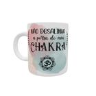 Caneca de Cerâmica Branca Personalizada - Não Desalinha a Porra do Meu Chakra. 325 ml.