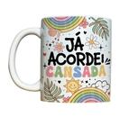 Caneca de Cerâmica - Já acordei cansada